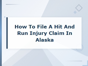 How to File a Hit and Run Injury Claim in Alaska