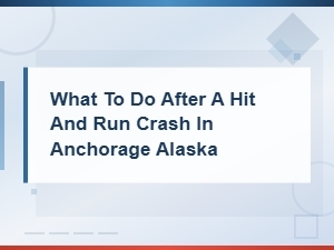 What to Do After a Hit and Run in Anchorage, Ak