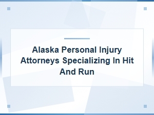 How to Hire an Alaska Hit and Run Injury Attorney