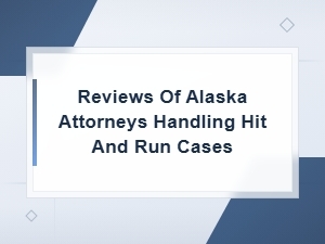Reviews of Alaska Hit and Run Attorneys