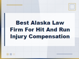 Best Alaska Lawyers for Hit and Run Injury Compensation