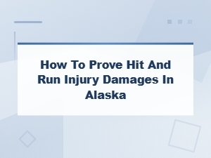 Proving Hit and Run Injury Damages in Alaska
