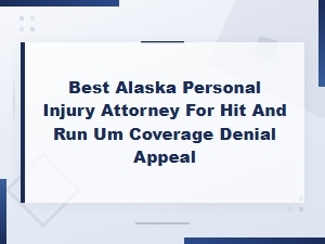 Alaska Hit and Run Um Coverage Denial Appeal Lawyer