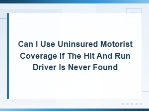 Can I Use Uninsured Motorist Coverage If the Hit-and-Run Driver Is Never Found