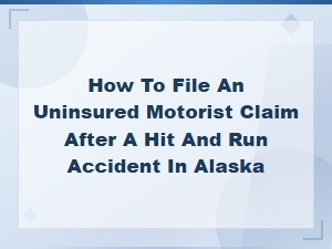 Filing an Uninsured Motorist Claim After a Hit and Run in Alaska
